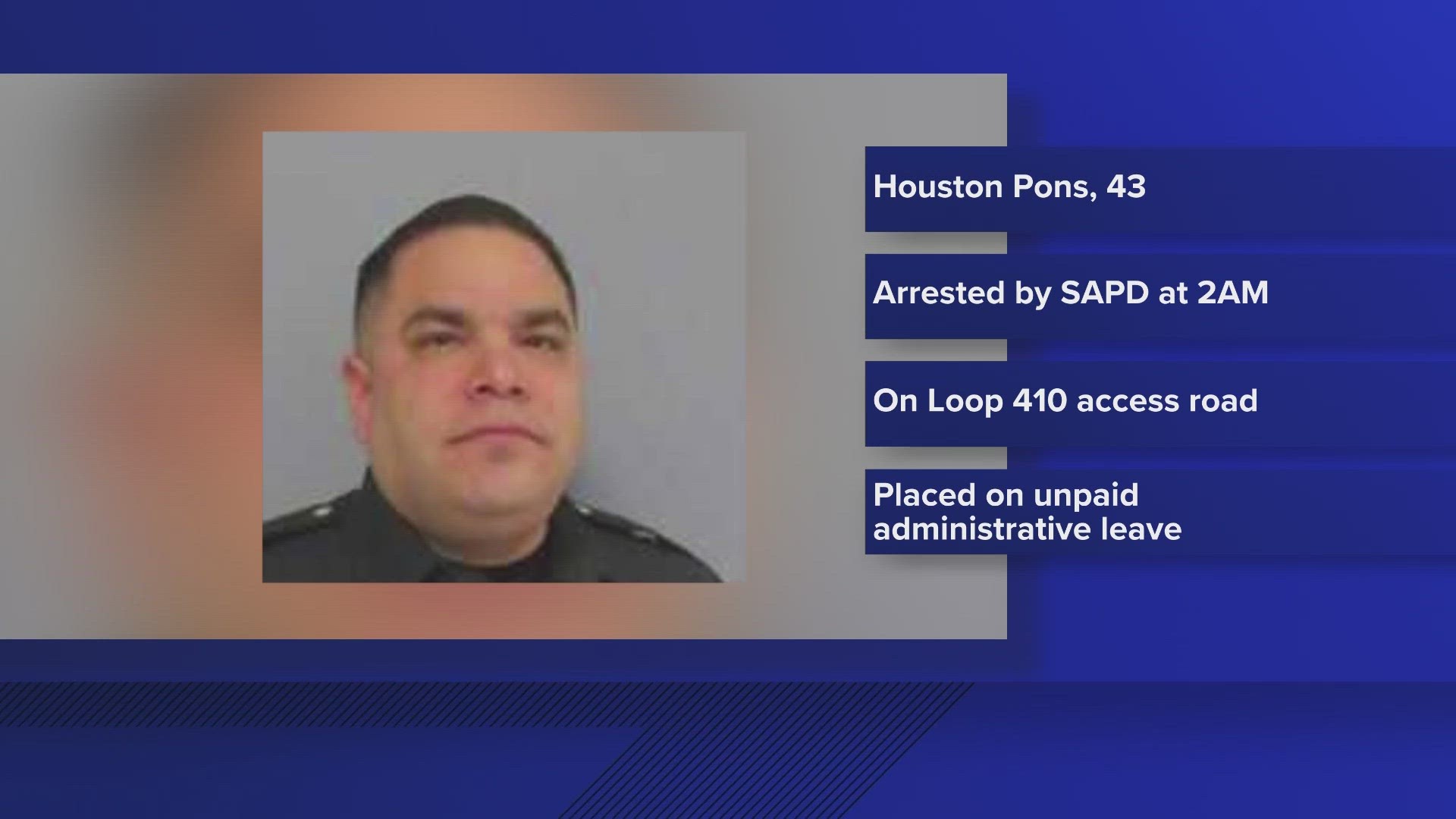 Off-duty patrol sergeant, Houston Pons, was placed on unpaid administrative leave following his arrest on suspicion of driving while intoxicated.