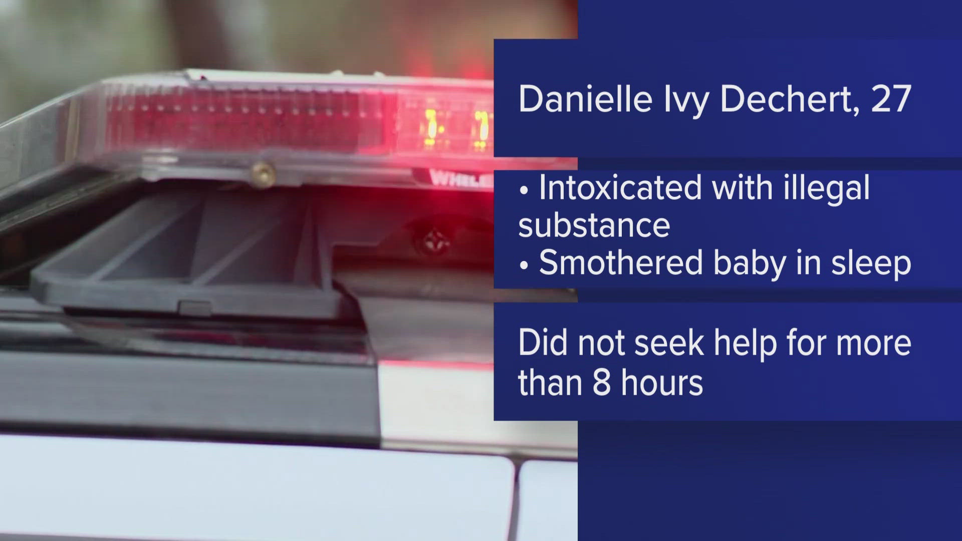 Officials say 27-year-old Danielle Ivy Dechert did not seek help for over eight hours after she smothered her baby in her sleep while she was intoxicated.