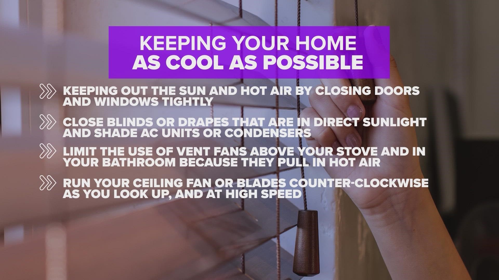 Here are some ways to keep cool inside your home with the temperatures being in the 100s.