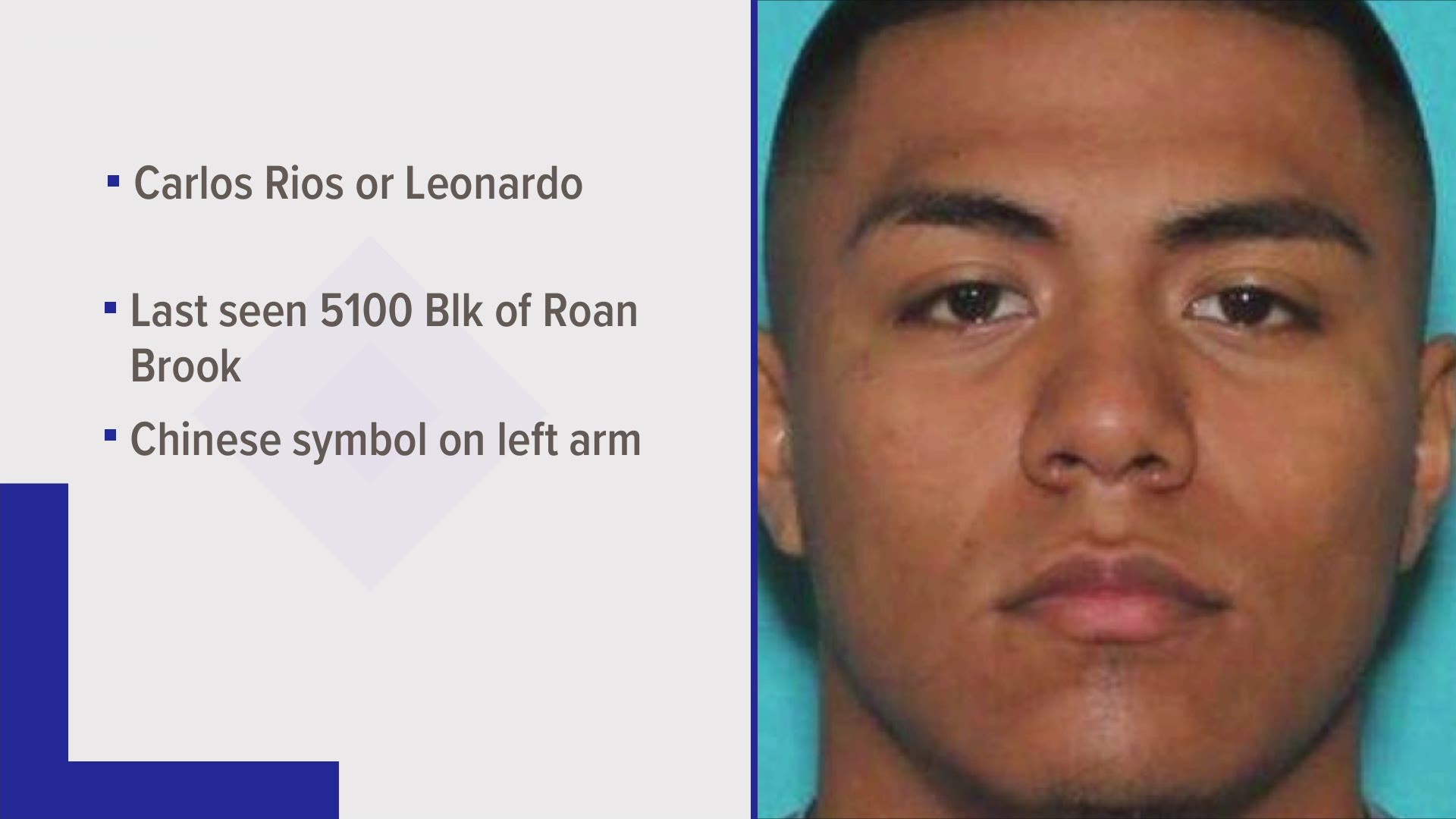 Carlos Rios, who goes by Leonardo, was last seen in the 5100 block of Roan Brook on October 11.