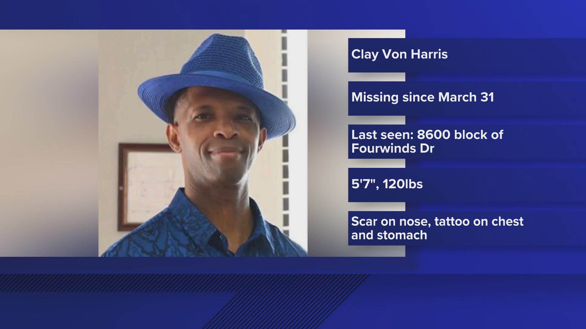 Clay Von Harris was last seen in the Windcrest area. If you have seen him or know where he is, contact the SAPD missing persons unit.