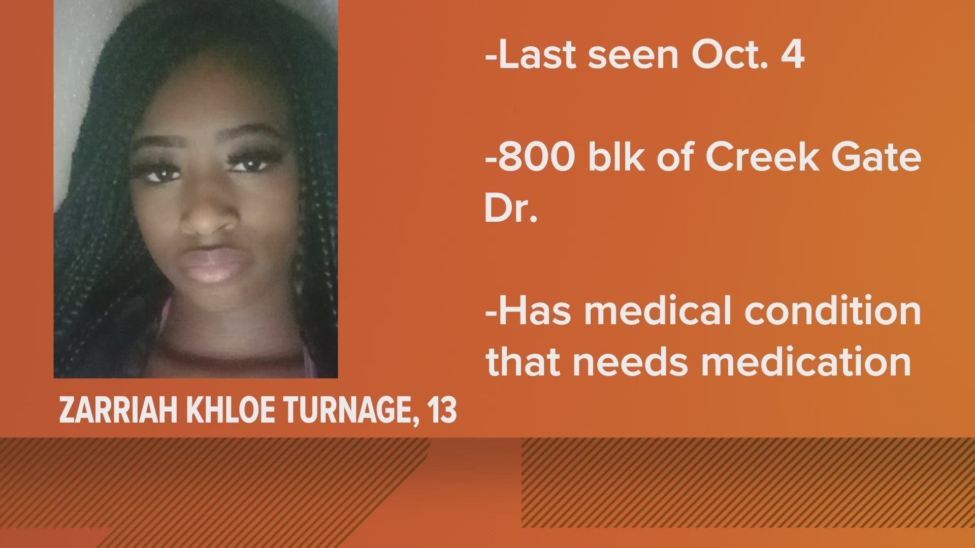 Zarriah Khloe Turnage, 13​, was last seen wearing a gray t-shirt, black pajama pants, and grey and white Jordans.