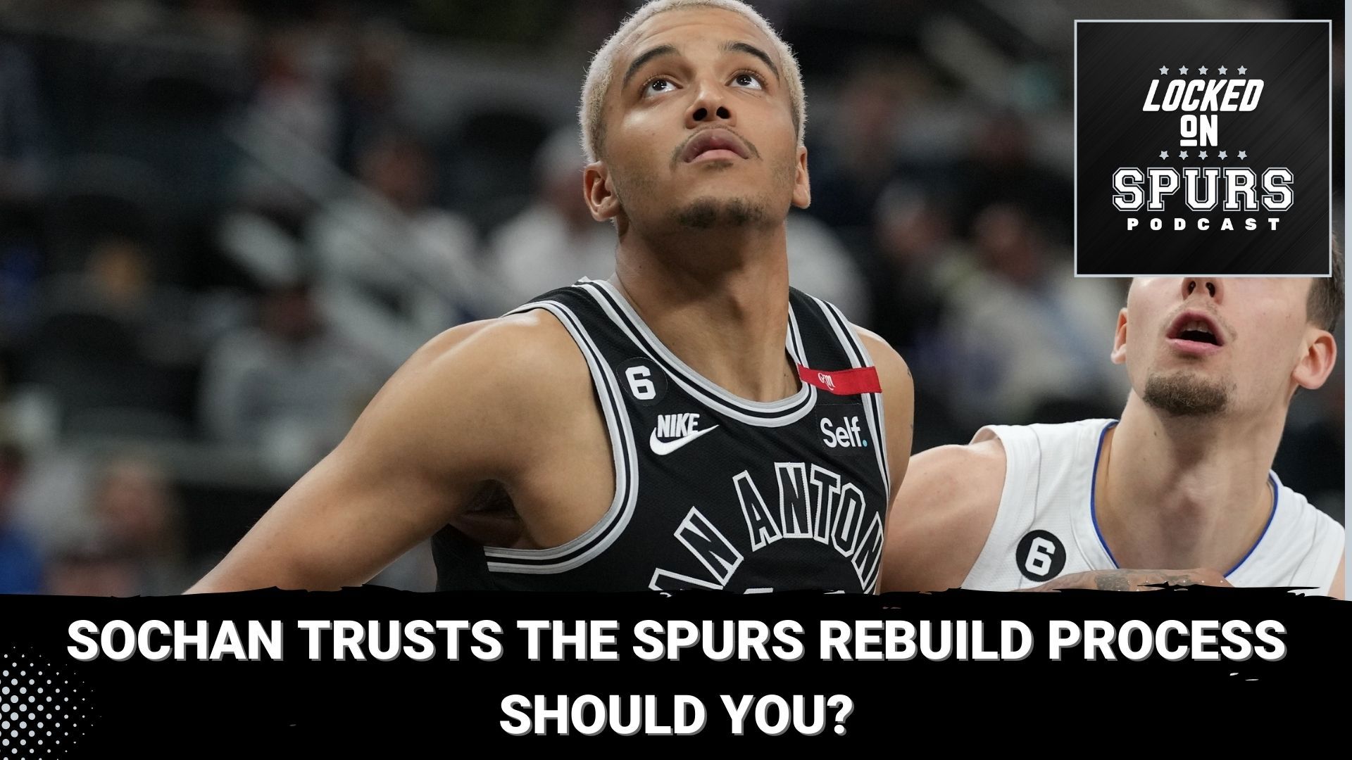 Sochan trusts the Spurs' rebuilding process. Should you? | Locked On Spurs