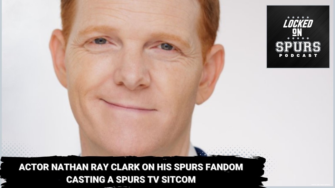 Actor Nathan Ray Clark on his Spurs fandom, the rebuild and casting a Spurs TV sitcom | Locked On Spurs