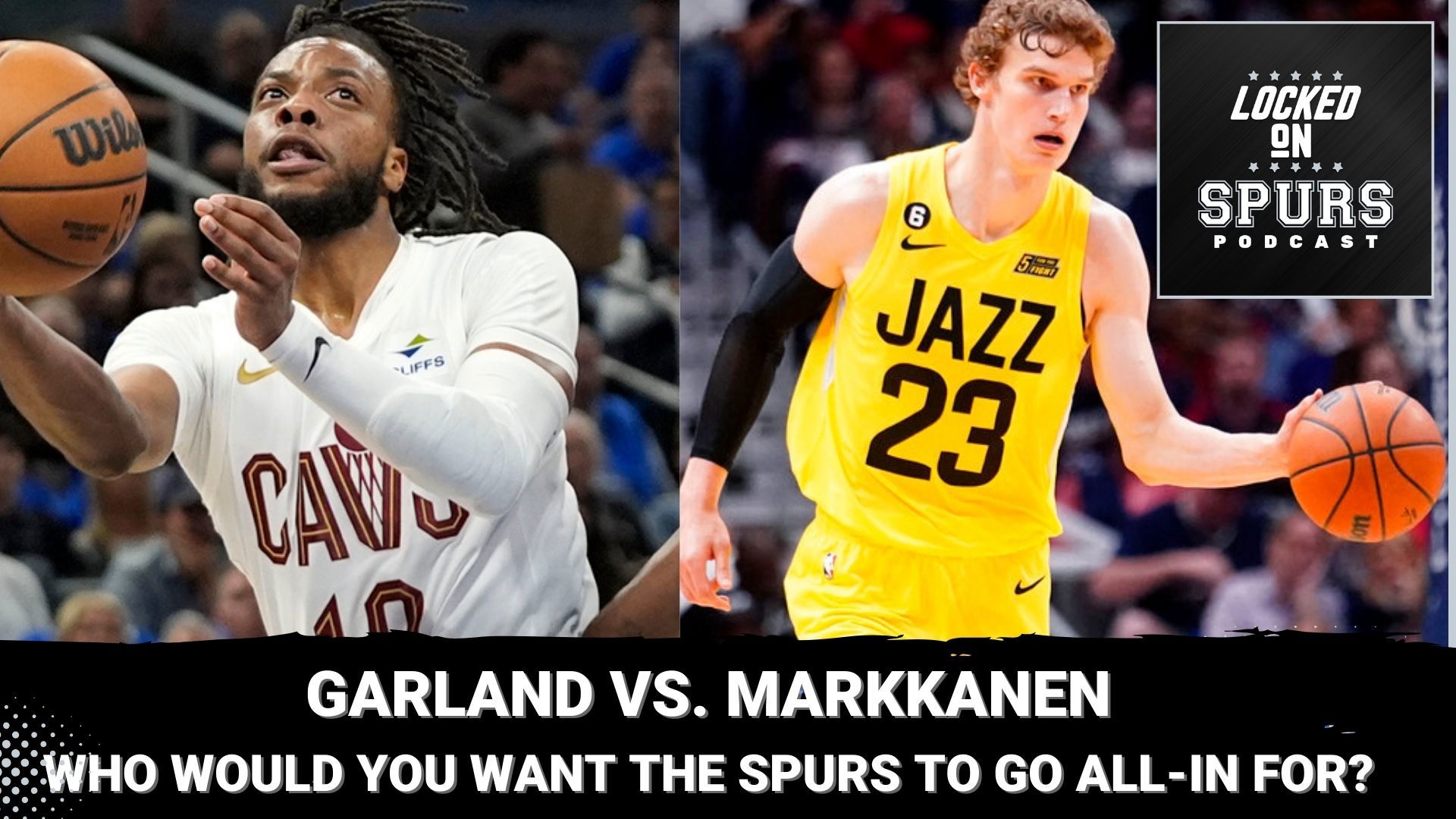 Who would it be if you could pick one player to chase - Garland or Markkanen?