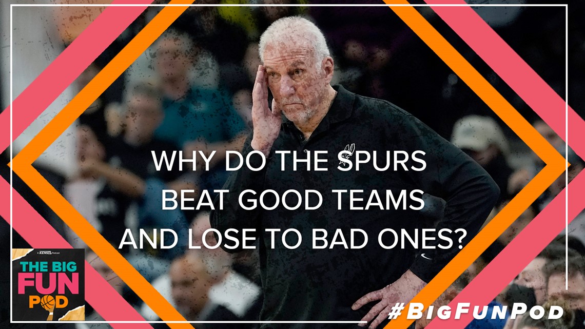 BIG FUN POD: Why are the Spurs beating good teams and losing to bad ones?