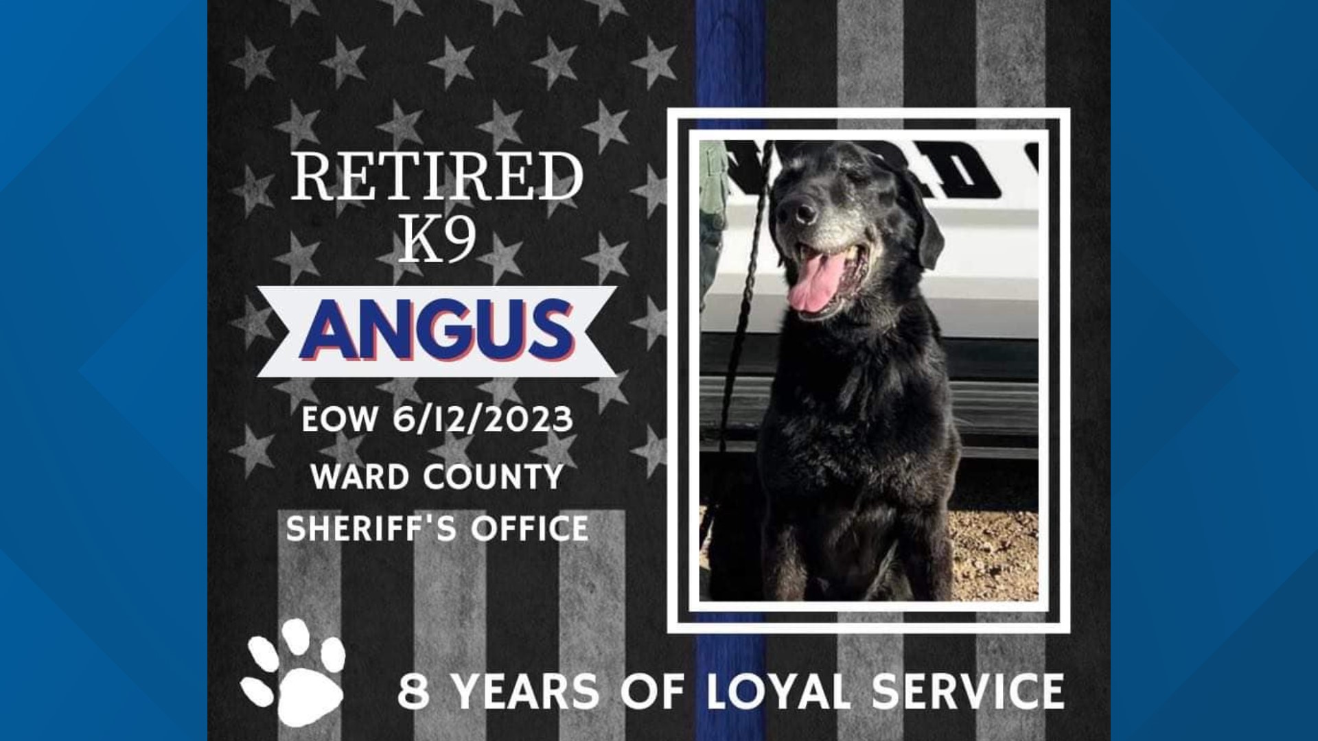 Angus has served Ward County since 2014 and worked with deputies during numerous drug busts.